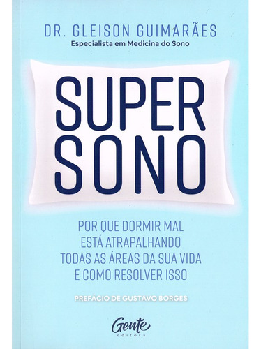 Livro Supersono - Por Que Dormir Mal Está Atrapalhando Todas As Áreas Da Sua Vida E Como Resolver Isso - Dr. Gleison Guimarães (especialista Em Medicina Do Sono)
