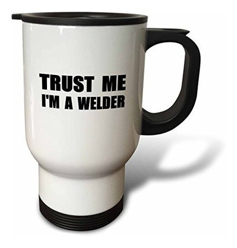 Vaso - 3drose Trust Me Im A Welder Fun Welding Work Humor Fu