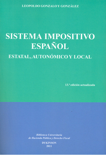 Sistema Impositivo Español. Estatal, Autonómico Y Local, De Leopoldo Gonzalo Y González. Editorial Dykinson, Tapa Blanda, Edición 13 En Español, 2011