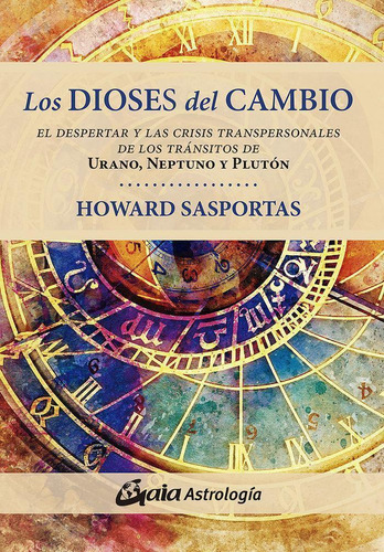 Libro: Los Dioses Del Cambio. Sasportas, Howard. Gaia Edicio