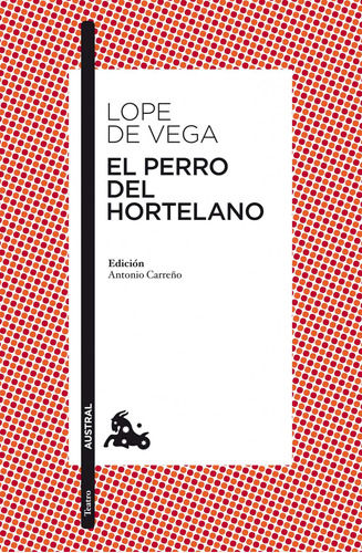 El perro del hortelano, de Lope de Vega, Félix. Serie Fuera de colección Editorial Austral México, tapa blanda en español, 2013