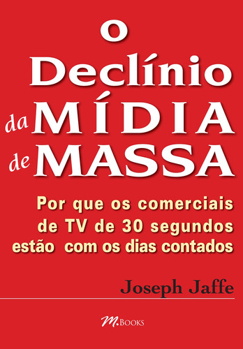 O Declínio da Mídia de Massa, de Jaffe, Joseph. M.Books do Brasil Editora Ltda, capa mole em português, 2008