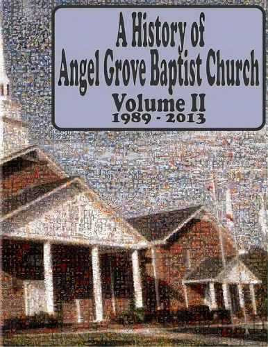A History Of Angel Grove Baptist Church: 1989 - 2013, De Baptist Church, Angel Grove. Editorial Createspace, Tapa Blanda En Inglés