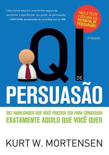 QI de Persuasão: Dez habilidades que você precisa ter para conseguir exatamente aquilo que você quer, de W. Mortensen, Kurt. Dvs Editora Ltda, capa mole em português, 2010