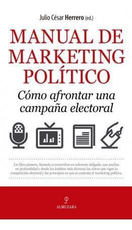 Manual De Marketing Político : Cómo Afrontar Una Campaña Ele