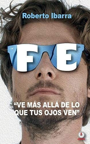 Libro: Fe: Ve Más Allá Lo Que Tus Ojos Ven (spanish Edit&..