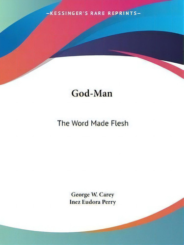 God-man : The Word Made Flesh (1920), De Inez Eudora Perry. Editorial Kessinger Publishing Co, Tapa Blanda En Inglés