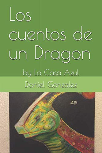 Los Cuentos De Un Dragon: By La Casa Azul