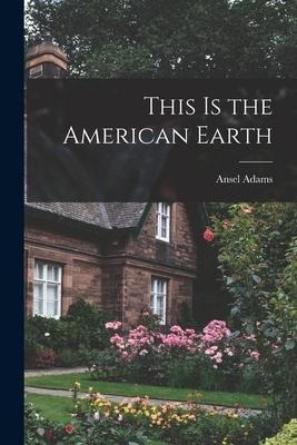 Libro This Is The American Earth - Ansel 1902-1984 Adams