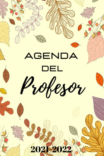 Libro: Agenda Del Profesor 2021 2022: Calendario Nuev