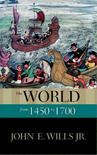 The World From 1450 To 1700, De John E. Wills Jr.. En Inglés