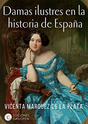 Damas Ilustres De La Historia De España -casiopea Historia-