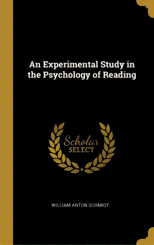 An Experimental Study In The Psychology Of Reading, De Schmidt, William Anton. Editorial Wentworth Pr, Tapa Dura En Inglés