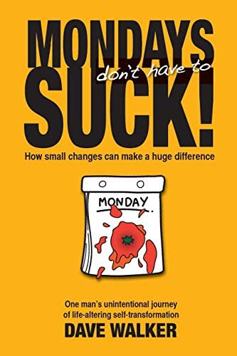 Mondays Donøt Have To Suck!: How Small Changes Can Make A Huge Difference, De Walker, Dave. Editorial Dave Walker, Tapa Blanda En Inglés