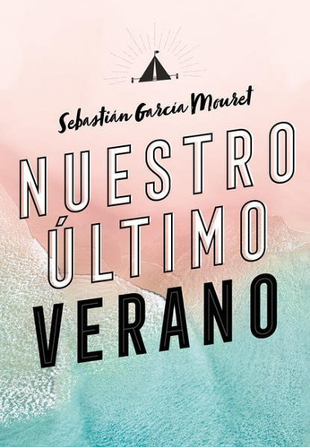 Nuestro último verano, de Sebastián García Mouret. Editorial Alfaguara Juvenil, tapa blanda, edición 1era edición en español, 2020