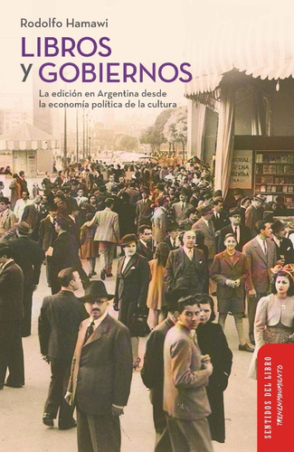 Libros Y Gobiernos. La Edición En La Argentina Desde La Econ
