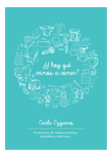 Libro :  Y Hoy Que Vamos A Comer? 10 Semanas De Recetas... 