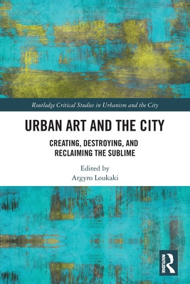 Libro Urban Art And The City: Creating, Destroying, And R...