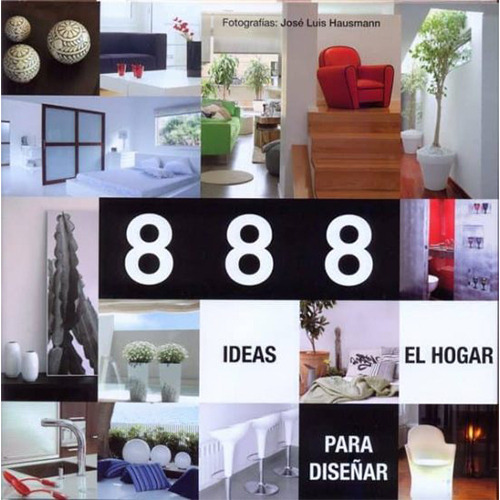 888 Ideas Para Diseñar El Hogar