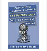 Comprar Libro: Cómo Ser Exitoso (y No Morir En El Intento): 64 Ideas