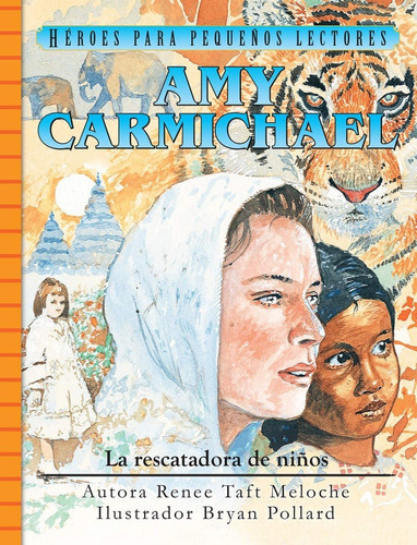 Amy Carmichael /la Rescatadora De Niños/ Heroes Para Pequeños Lectores, De Meloche Renee Taft Y Bryan Pollard. Editorial Jucum / Faith Words En Español