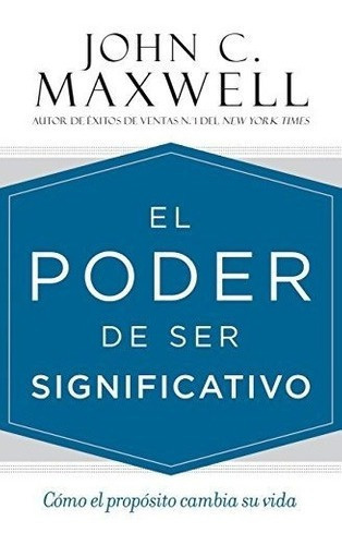 El Poder De Ser Significativoo El Proposito..., De Maxwell, John. Editorial Center Street En Español