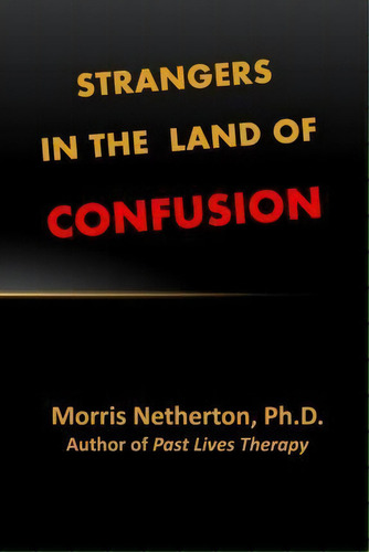 Strangers In The Land Of Confusion, De Morris Netherton Ph D. Editorial Createspace Independent Publishing Platform, Tapa Blanda En Inglés