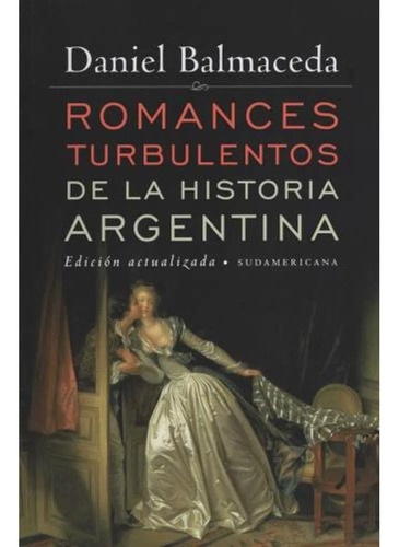Romances Turbulentos De La Historia Argentina D. Balmaceda