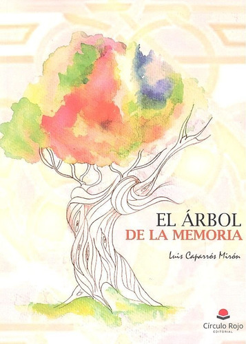 ARBOL DE LA MEMORIA,EL, de CAPARROS MARTINES. Grupo Editorial Círculo Rojo SL, tapa blanda en español
