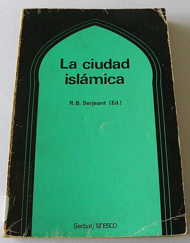 La Ciudad Islámica - R. B. Serjeant (editor)