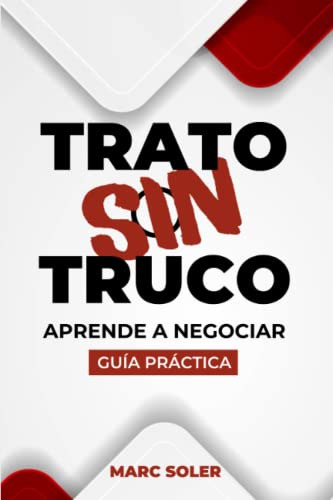 Trato Sin Truco: Aprende A Negociar (spanish Edition)