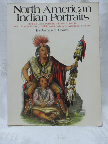 North Américan Indian Portaits By James D. Horan  Crown, Pub