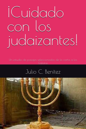 Libro: ¡cuidado Con Los Judaizantes!: Un Estudio De Pasajes 