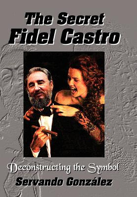 Libro The Secret Fidel Castro - Gonzalez, Servando