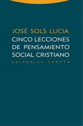 Cinco Lecciones De Pensamiento Social Cristiano, De Sols Lucia, José. Editorial Trotta, S.a., Tapa Blanda En Español