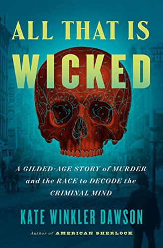 All That Is Wicked: A Gilded-age Story Of Murder And The Rac