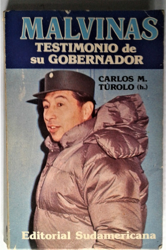 Malvinas Testimonio De Su Gobernador - Carlos M. Turolo (h.)