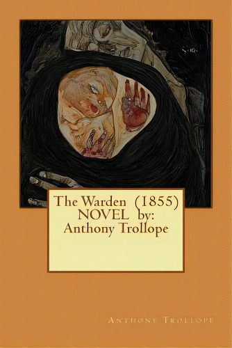 The Warden (1855) Novel By: Anthony Trollope, De Trollope, Anthony. Editorial Createspace, Tapa Blanda En Inglés
