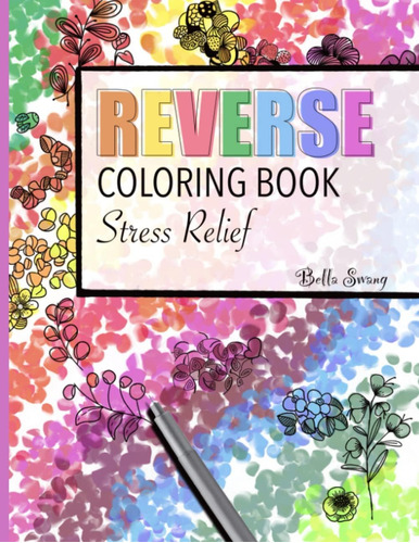 Libro: Reverse Coloring Book Stress Relief For Adults, Be Ca