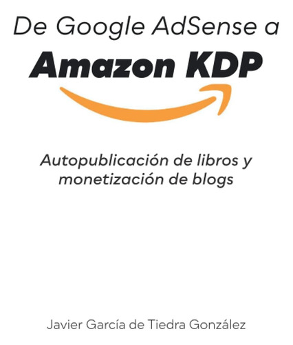 Libro: De Google Adsense A Kdp: Autopublicación De Libros Y 