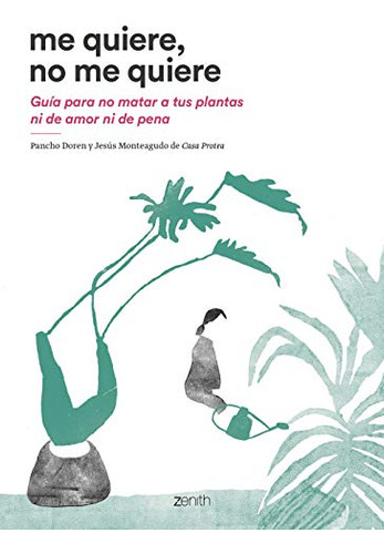 Me Quiere No Me Quiere: Guia Para No Matar A Tus Plantas Ni