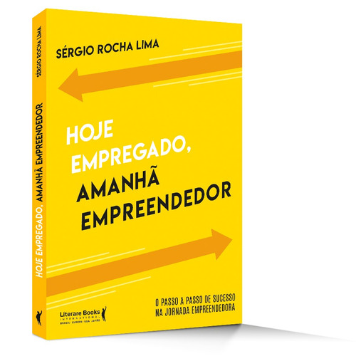 Hoje empregado, amanhã empreendedor: o passo a passo de sucesso na jornada empreendedora, de Rocha Lima, Sergio. Editorial Literare Books International Ltda, capa mole em português, 2022