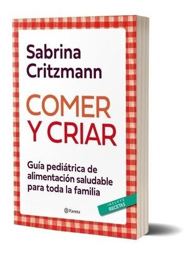 Imagen 1 de 2 de Libro Comer Y Criar - Sabrina Critzmann - Editorial Planeta