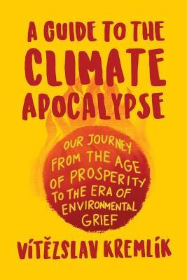 Libro A Guide To The Climate Apocalypse : Our Journey Fro...