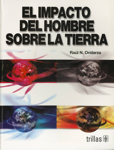 El Impacto Del Hombre Sobre La Tierra, De Raul N. Ondarza. Editorial Trillas, Edición 5 En Español, 2005
