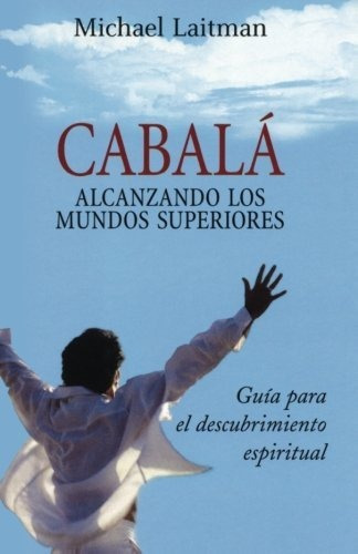 Cabala; Alcanzando Los Mundos Superiores - Michael Laitman