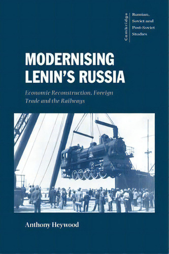 Cambridge Russian, Soviet And Post-soviet Studies: Modernising Lenin's Russia: Economic Reconstru..., De Anthony Heywood. Editorial Cambridge University Press, Tapa Blanda En Inglés