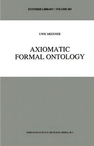 Axiomatic Formal Ontology, De Uwe Meixner. Editorial Springer, Tapa Dura En Inglés