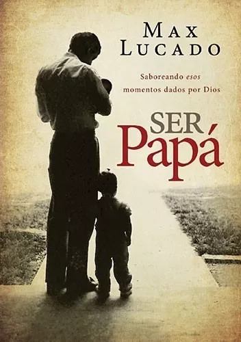 Ser Papá: Saboreando Esos Momentos Dados Por Dios