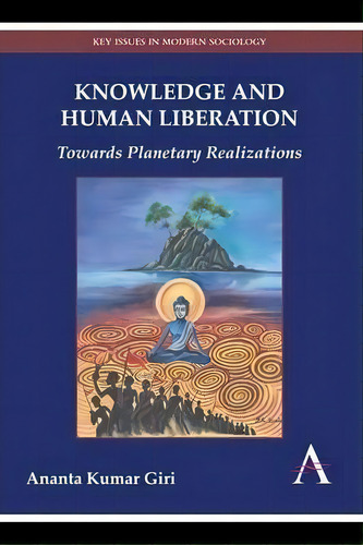 Knowledge And Human Liberation, De Ananta Kumar Giri. Editorial Anthem Press, Tapa Dura En Inglés